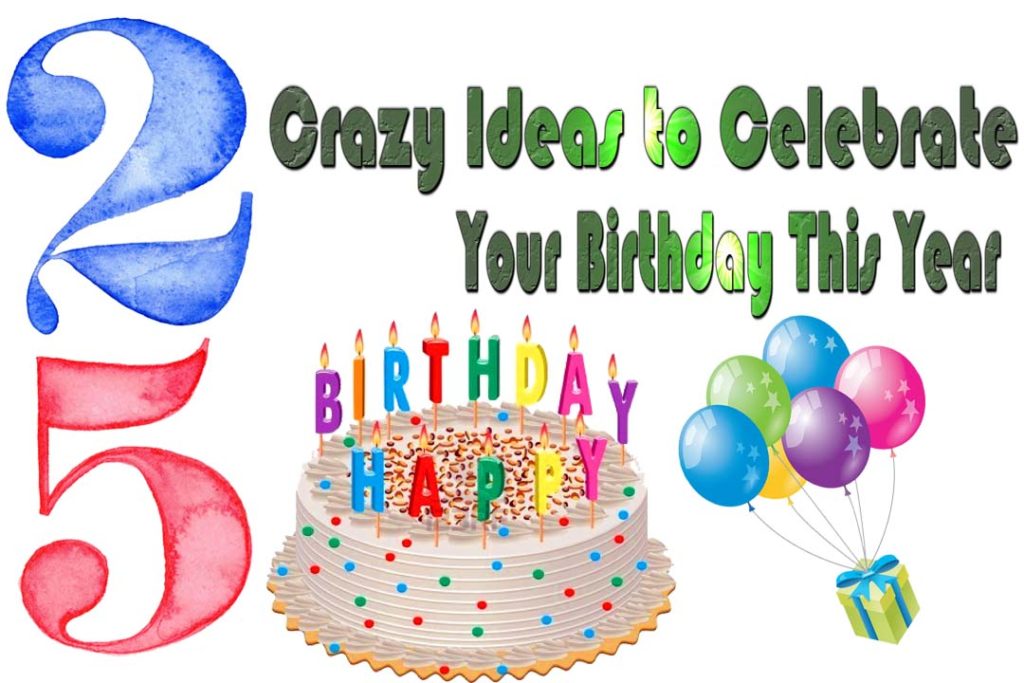 25 crazy ideas to celebrate your birthday-2