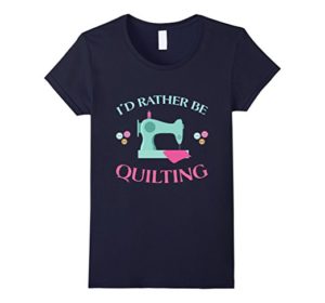 I'd Rather Be Quilting Quilter GIfts T-Shirt