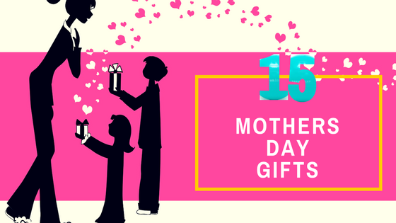 15 Mothers day gifts