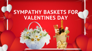 Sympathy baskets for Valentines day